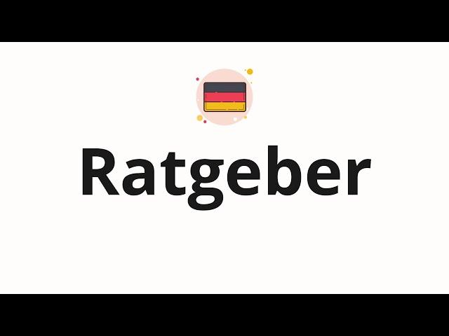 How to pronounce Ratgeber