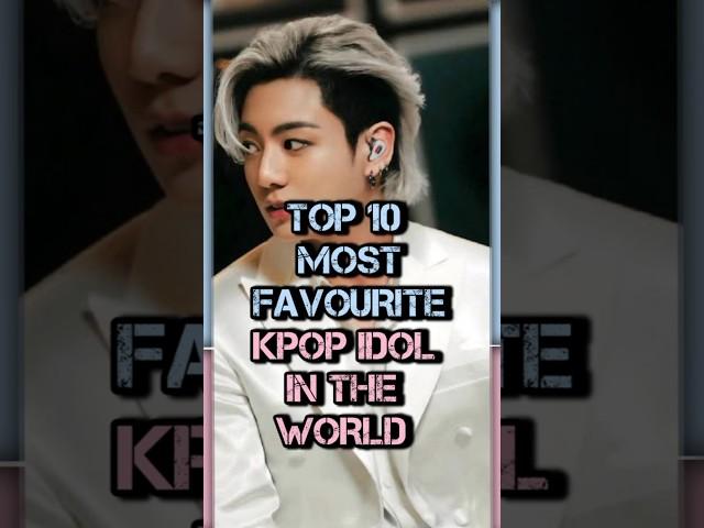 Top 10 most favourite Kpop Idol in the world #kpop #shorts