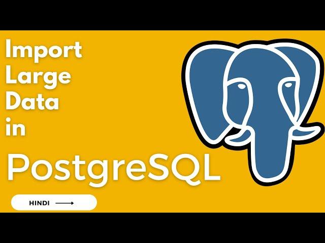 Import large data in PostgreSQL | Hindi