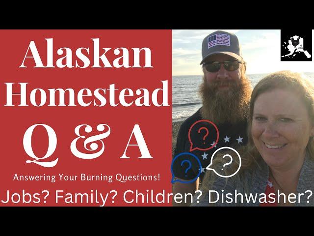 Alaskan Homestead Q & A | why Alaska? Jobs? Children? All your questions answered!