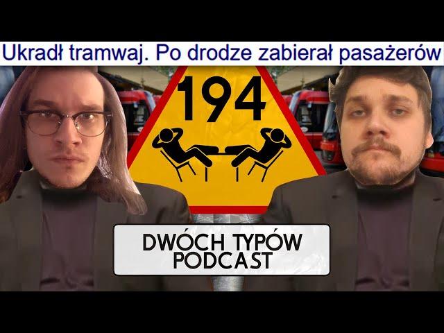 Tak, Porwałem Tramwaj. | Epizod 194 - Dwóch Typów Podcast