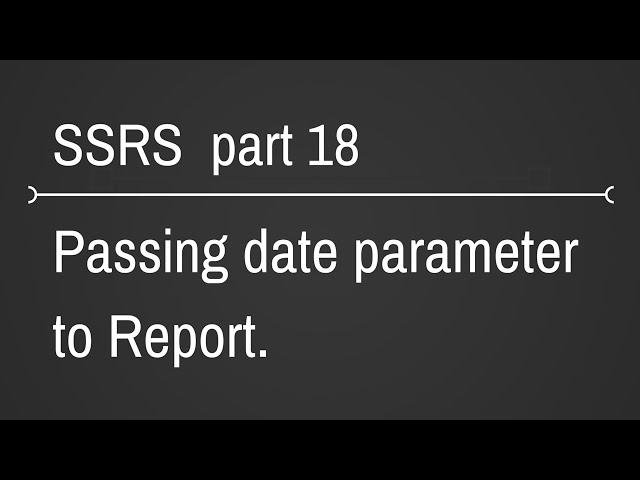 SSRS Passing Date Parameter To Reports Part 18