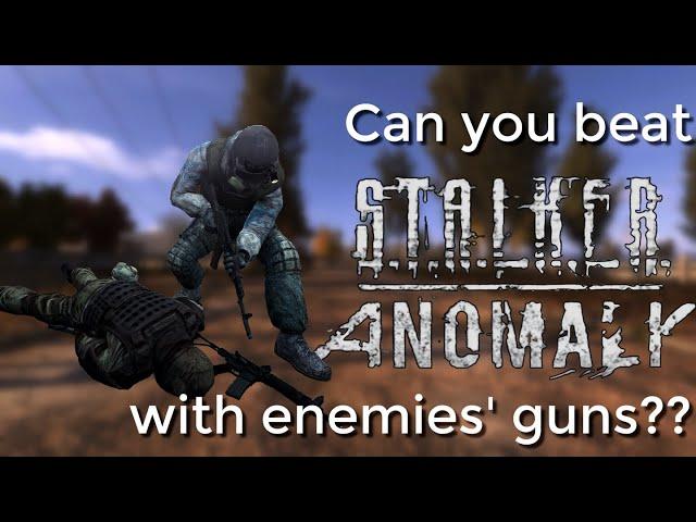 Can you beat STALKER Anomaly with the guns of your enemies?