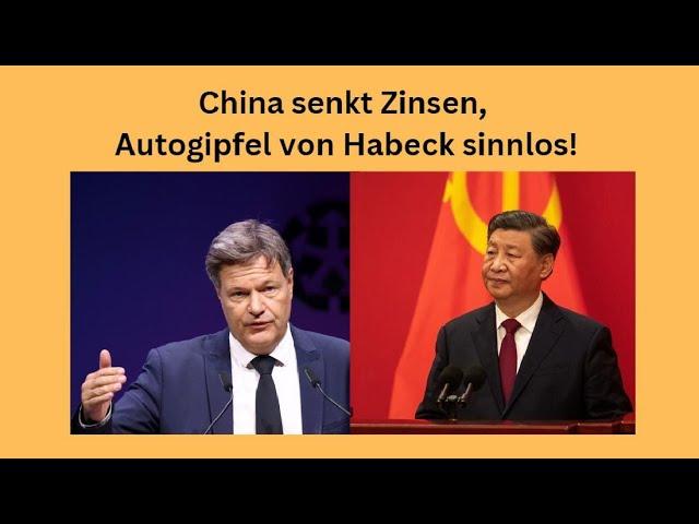 China senkt Zinsen, Autogipfel von Habeck sinnlos! Videoausblick