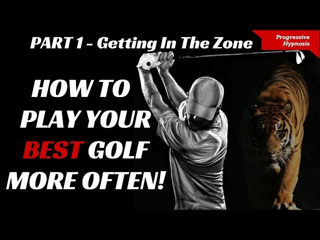 Play Better Golf Part 1 - Getting In The Zone | Progressive Hypnosis