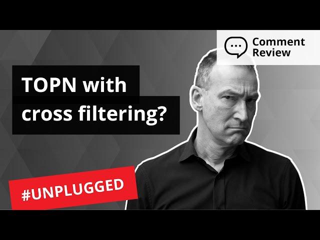 Comment review: Answering a question about TOPN cross filtering - Unplugged #16