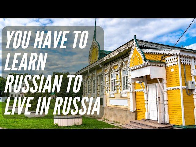 If you want to live in Russia, you have to learn Russian!