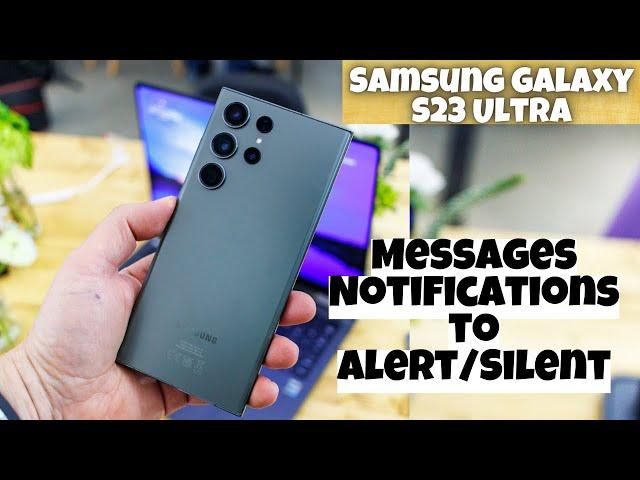 Samsung Galaxy S23 Ultra How to Set Incoming Messages Notifications to Alert/Silent