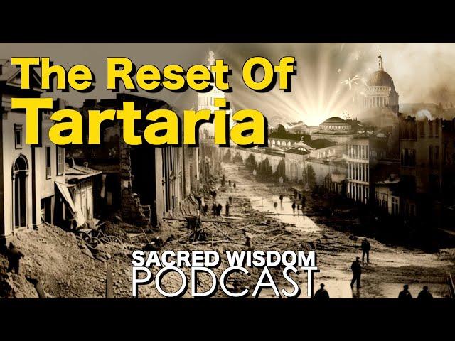 The Reset Of Tartaria | Sacred Wisdom Podcast