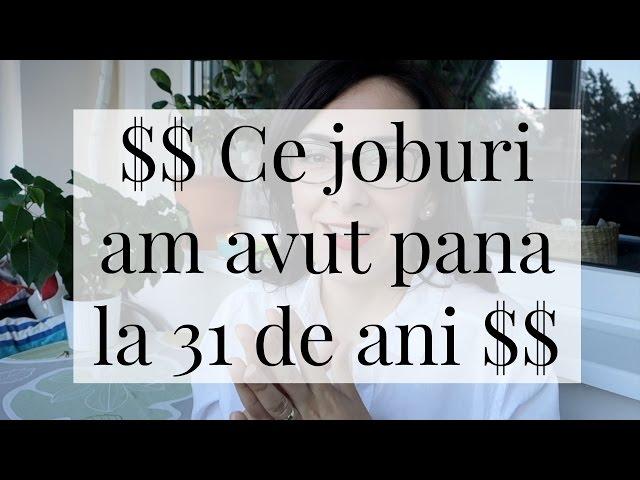 Ce joburi am avut pana la 31 de ani & cu ce ma ocup acum