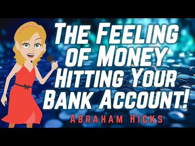 Abraham Hicks - The Feeling of Money Hitting Your Bank Account!