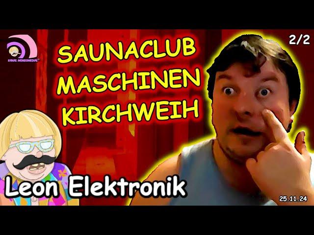 Mongotar: Leon Elektronik ️Maschinenkirchweih Saunaclub, jetzt gehts Rund!  2/2 [Kanal Mongomedial]
