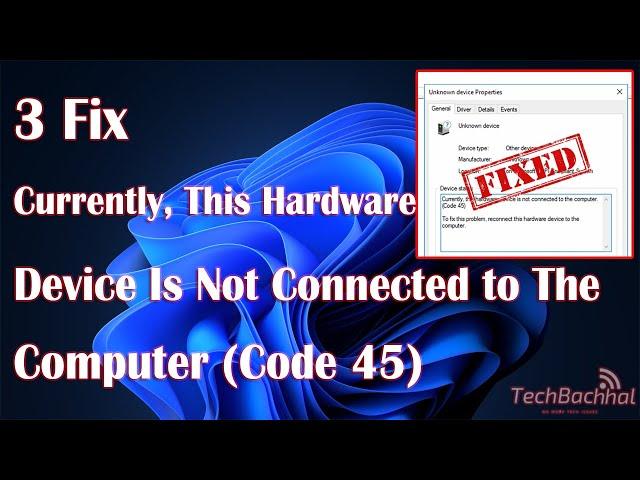 Fix "Currently, This Hardware Device Is Not Connected to The Computer" Code 45 Error on Windows