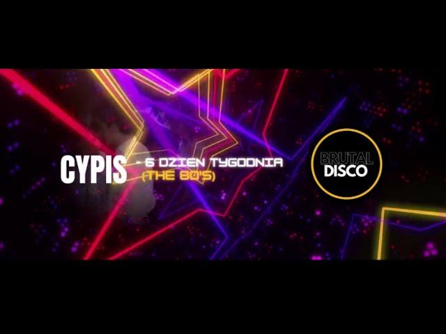 Cypis - 6 Dzień Tygodnia (BRUTAL DISCO the 80's)