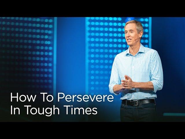 How To Persevere In Tough Times // Andy Stanley