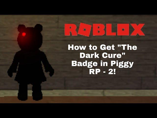 How to Get "The Dark Cure" Badge in Roblox Piggy RP - 2!