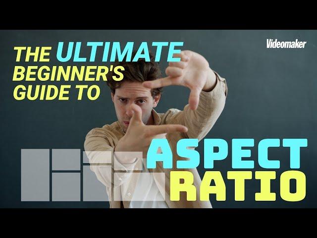 The Ultimate Beginner's Guide to Aspect Ratio