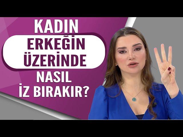 Bir kadın bir erkeğin üzerinde nasıl iz bırakır?