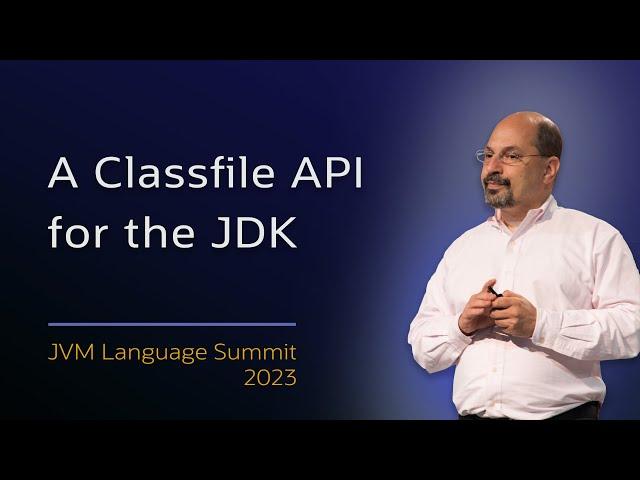 A Classfile API for the JDK #JVMLS