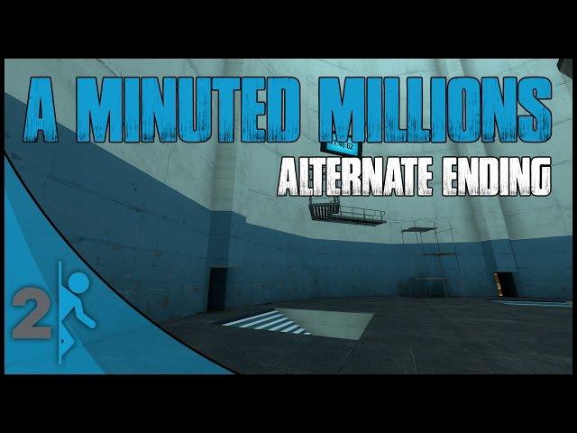 A Minuted Millions (Portal 2 Mod) Alternate Ending