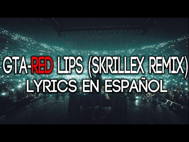 GTA- Red Lips ft. Sam Bruno (Skrillex Remix) Lyrics en Español