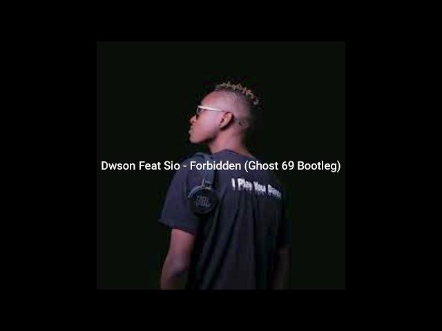 Dwson Feat Sio - Forbidden (Ghost 69 Bootleg)