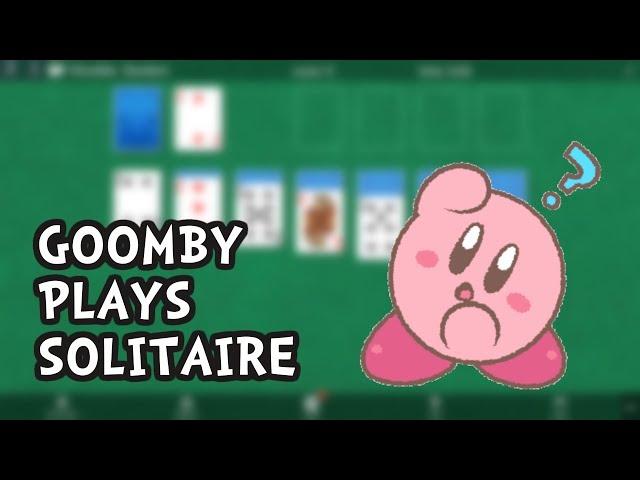 Let's Play Solitaire w/ Goomby