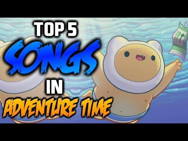 TOP 5 SONGS IN ADVENTURE TIME 2 - Adventure Time