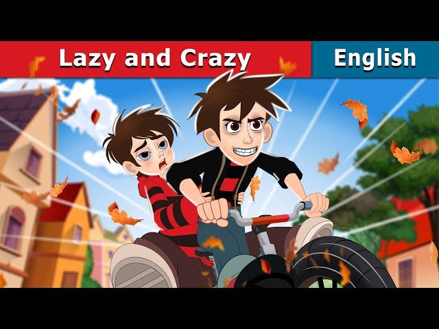 Lazy and Crazy | Stories for Teenagers | @EnglishFairyTales