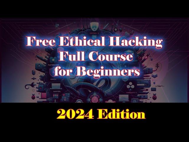 Free Ethical Hacking Full Course for Beginners - 2024 Edition