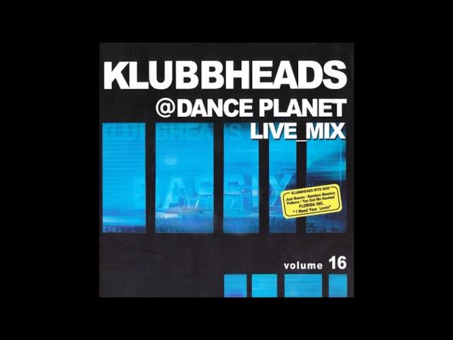 Klubbheads   Live Mix @ Dance Planet Vol 16  2005