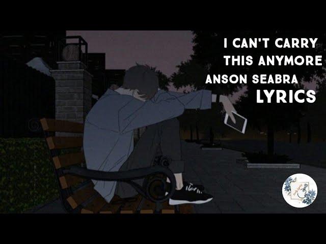 I can't carry this anymore - Anson Seabra Lyrics