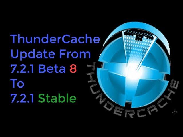 ThunderCache Update From 7 2 1 Beta 8 To 7 2 1 Stable