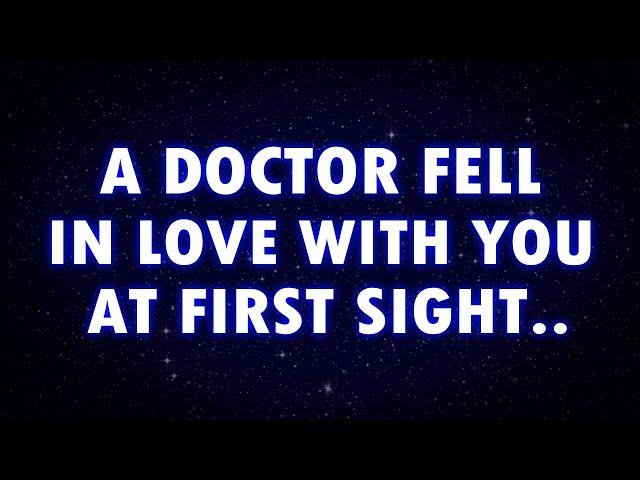 A DOCTOR FELL IN LOVE WITH YOU AT FIRST SIGHT..