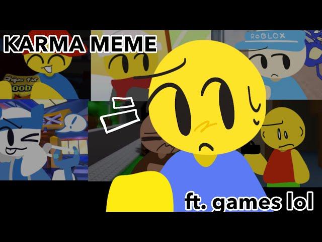 KARMA MEME || FT. GAMES ‼️ || 10k special?? Idk