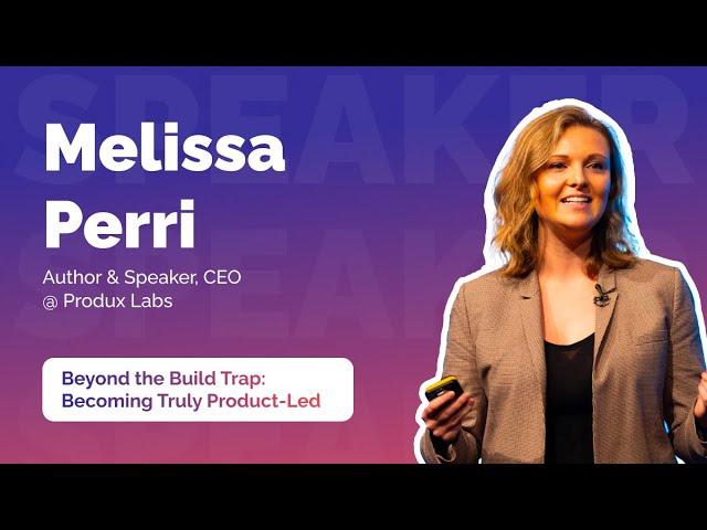 Beyond the build trap: Becoming truly product led by Melissa Perri