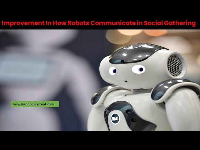 Improvement In How Robots Communicate in Social Gathering