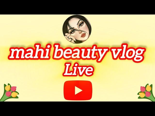 mahi beauty vlog is live ️️