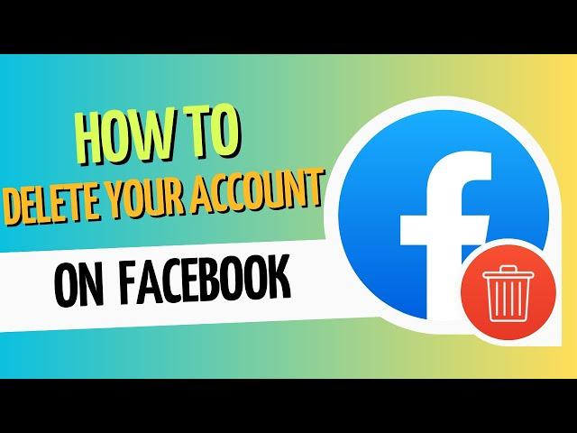 How To Delete Your Facebook Account (2023)