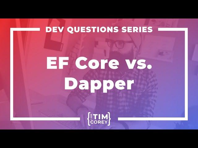 What Are Your Thoughts on Entity Framework Core vs. Dapper?