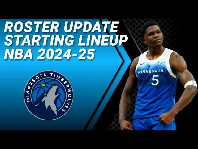 MINNESOTA TIMBERWOLVES ROSTER UPDATE | POSSIBLE STARTING LINEUP 2024-2025