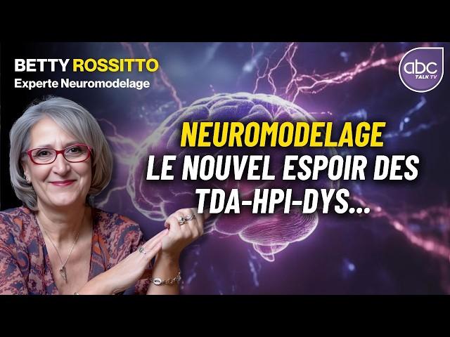 Neuromodelage : le nouvel espoir des TDAH, HAUT POTENTIELS, dyslexiques et autistes - Betty ROSSITTO