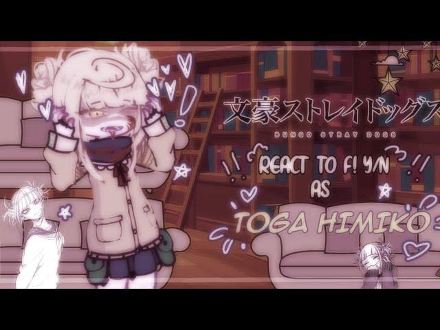 | “ BSD react to F! y/n as himiko toga “ | set speed to 0.5/0.75 –