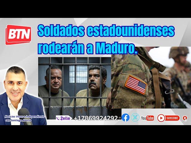 Soldados estadounidenses rodearán a Maduro.