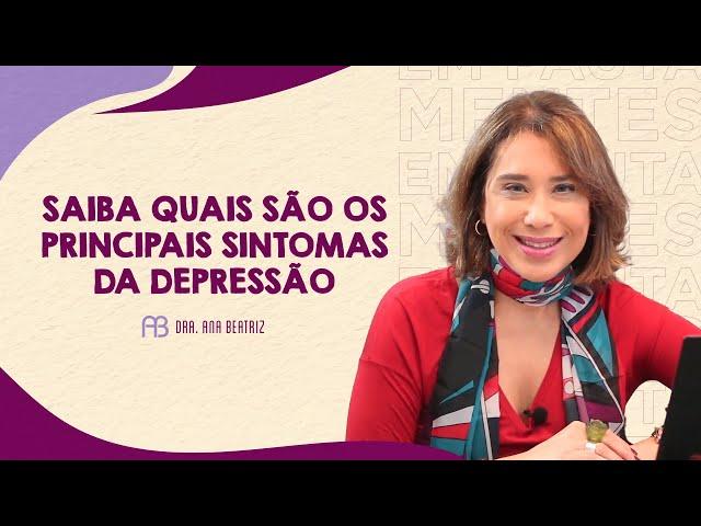 SAIBA QUAIS SÃO OS PRINCIPAIS SINTOMAS DA DEPRESSÃO | ANA BEATRIZ