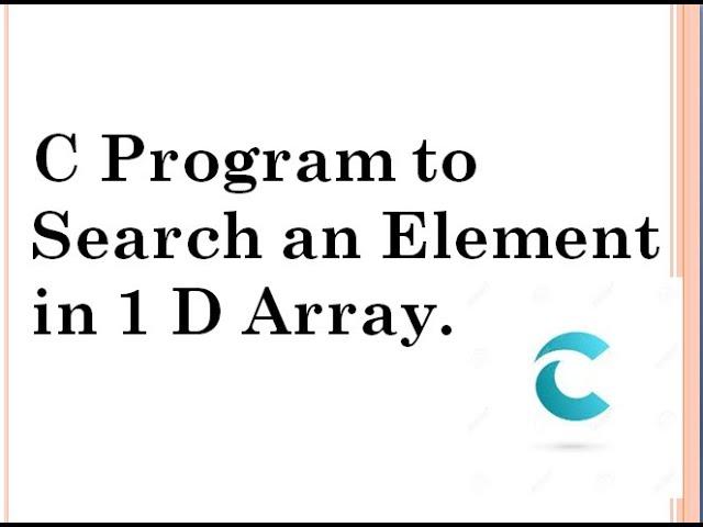 C Program to Search an Element  in 1 D Array.