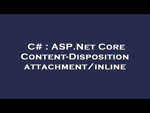 C# : ASP.Net Core Content-Disposition attachment/inline