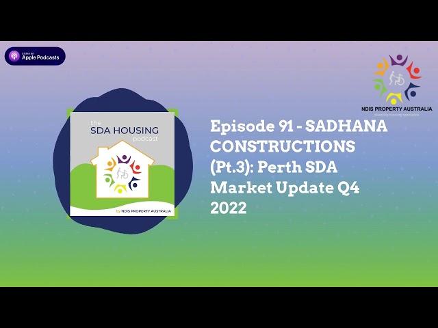 Episode 91 - SADHANA CONSTRUCTIONS (Pt.3): Perth SDA Market Update Q4 2022 | The SDA HOUSING Podcast