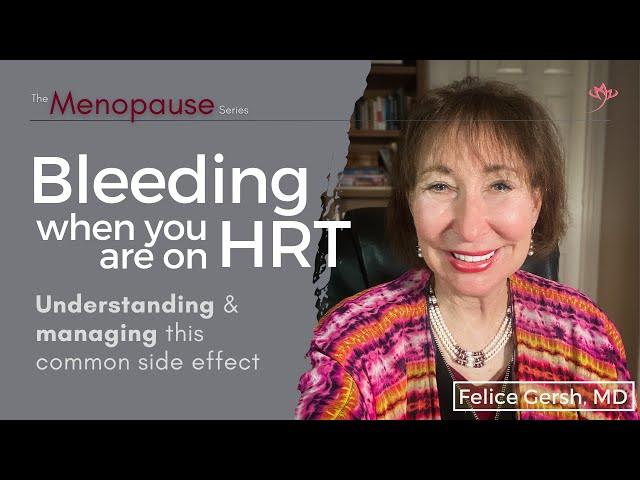 Bleeding on HRT: Understanding and managing this common side effect of hormones  | Felice Gersh, MD