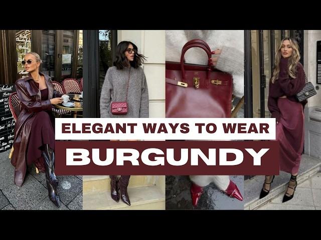 8 ELEGANT Ways to Wear BURGUNDY This Fall 2024